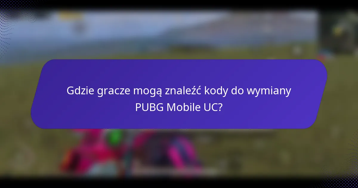 Gdzie gracze mogą znaleźć kody do wymiany PUBG Mobile UC?