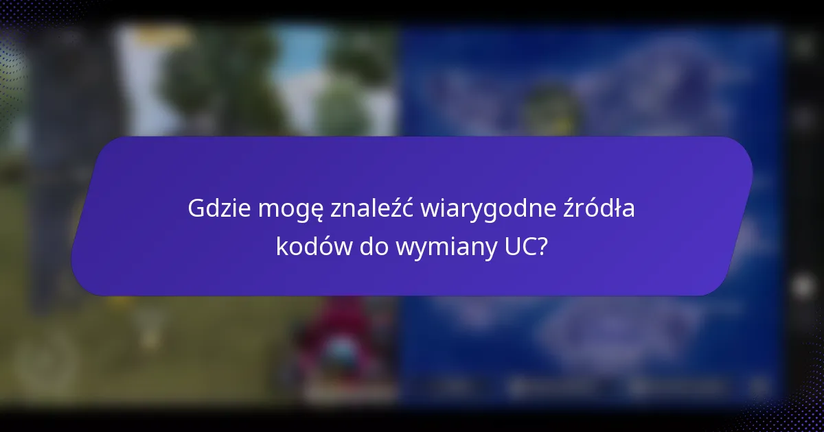 Gdzie mogę znaleźć wiarygodne źródła kodów do wymiany UC?