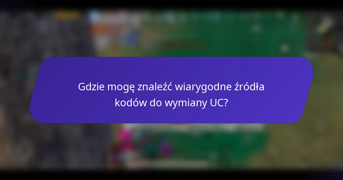 Gdzie mogę znaleźć wiarygodne źródła kodów do wymiany UC?