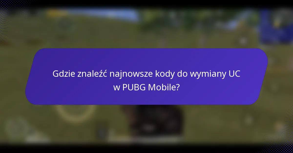 Gdzie znaleźć najnowsze kody do wymiany UC w PUBG Mobile?