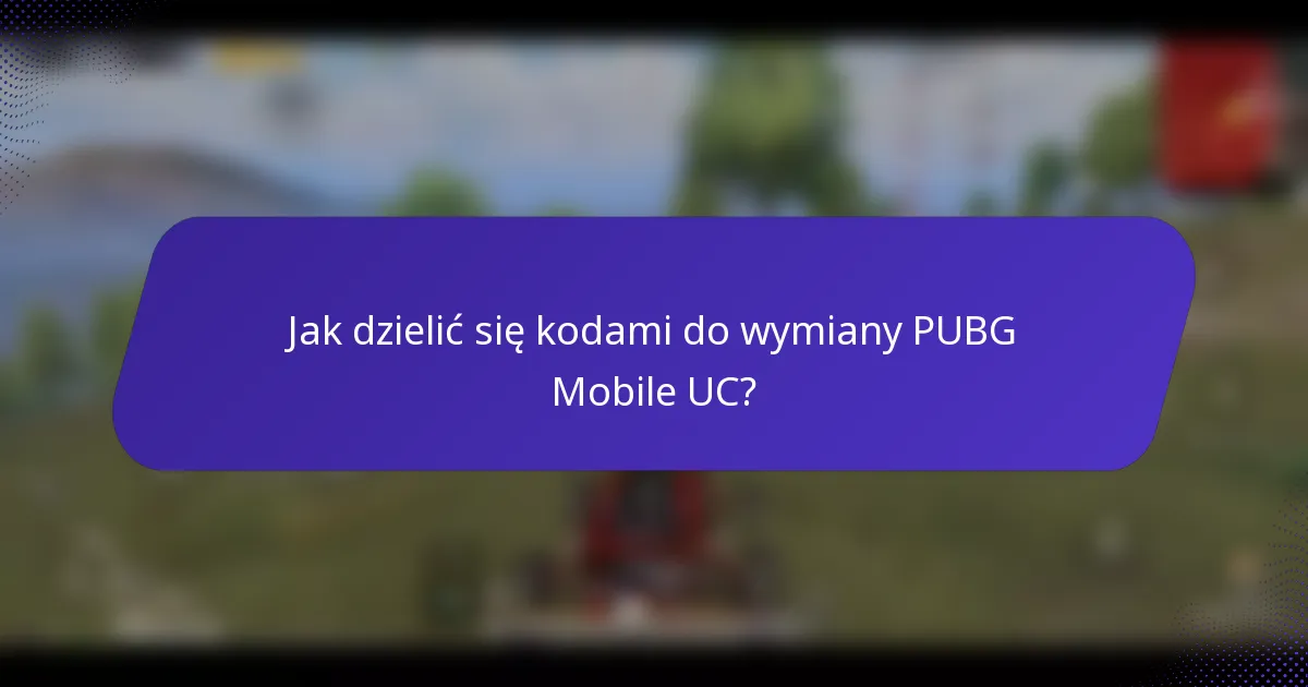 Jak dzielić się kodami do wymiany PUBG Mobile UC?