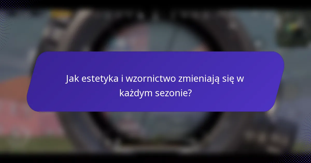 Jak estetyka i wzornictwo zmieniają się w każdym sezonie?