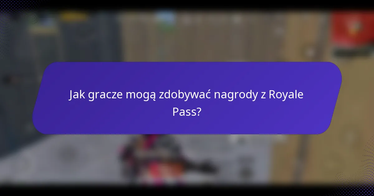 Jak gracze mogą zdobywać nagrody z Royale Pass?