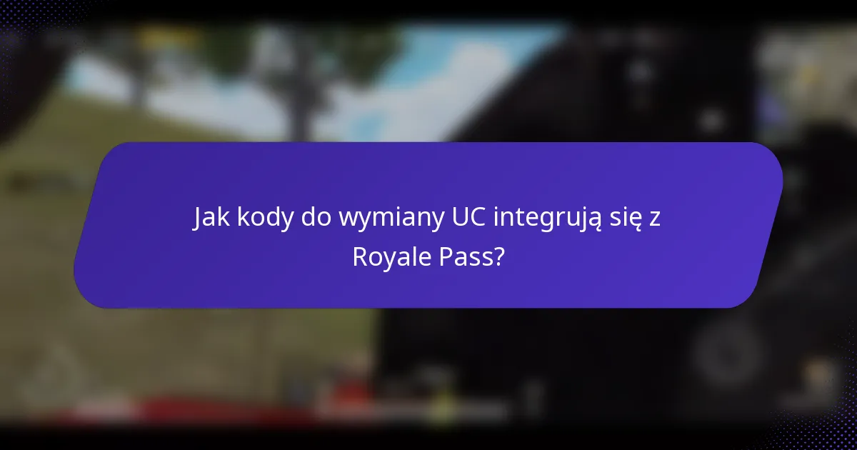 Jak kody do wymiany UC integrują się z Royale Pass?