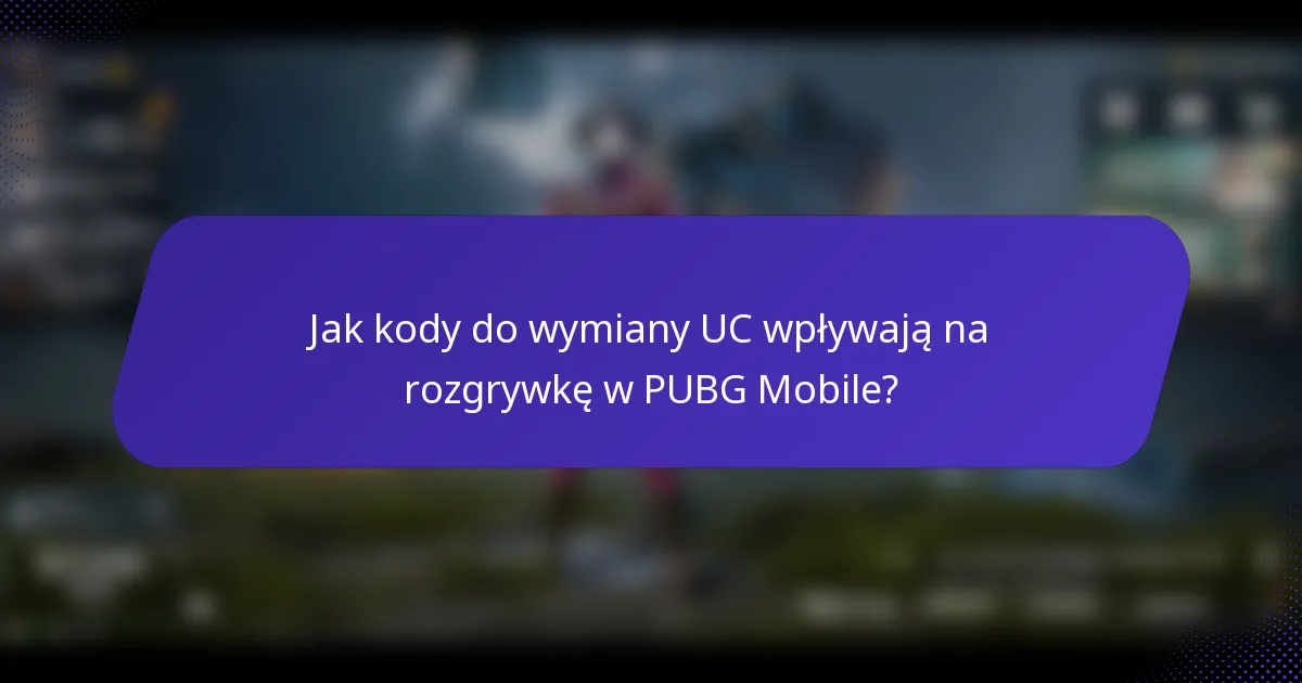 Jak kody do wymiany UC wpływają na rozgrywkę w PUBG Mobile?