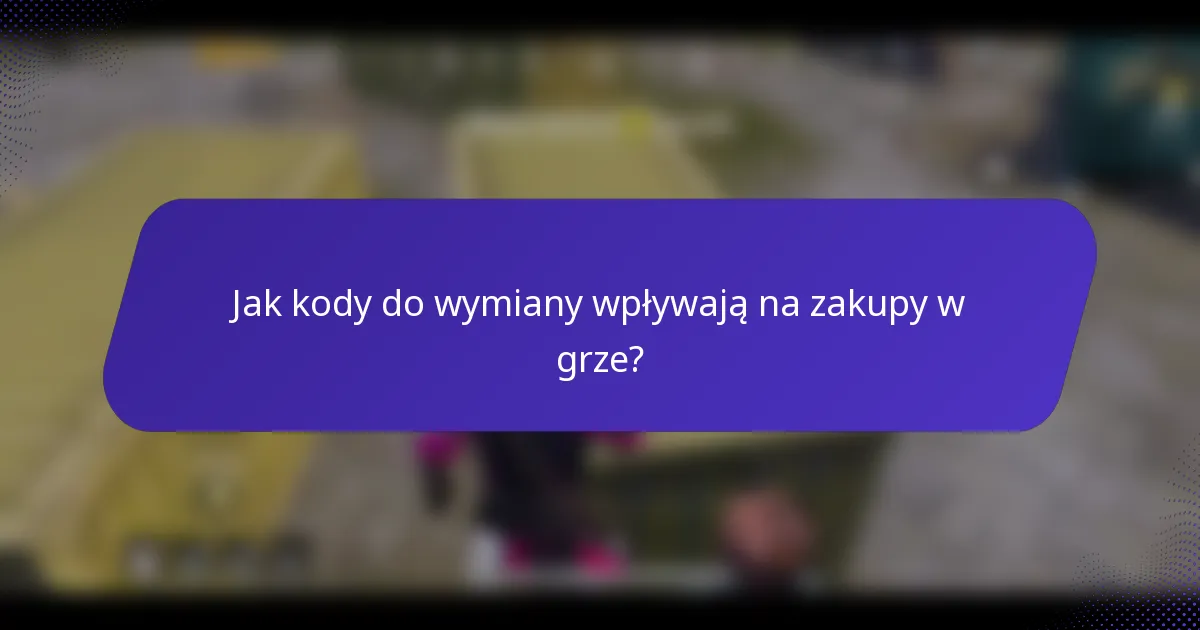Jak kody do wymiany wpływają na zakupy w grze?