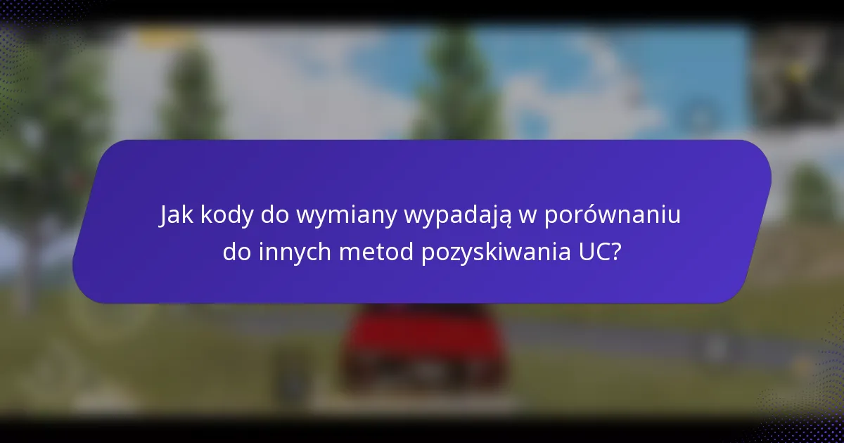 Jak kody do wymiany wypadają w porównaniu do innych metod pozyskiwania UC?