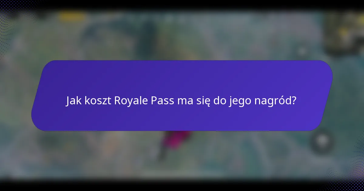 Jak koszt Royale Pass ma się do jego nagród?