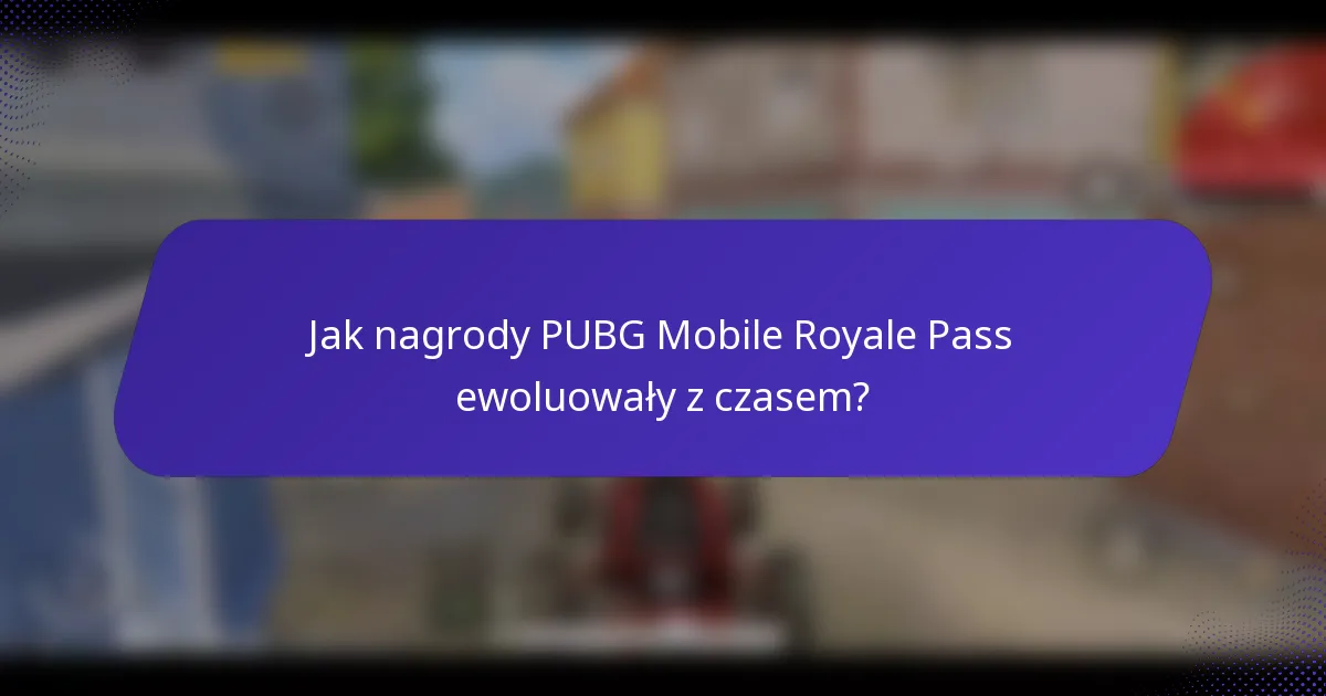 Jak nagrody PUBG Mobile Royale Pass ewoluowały z czasem?