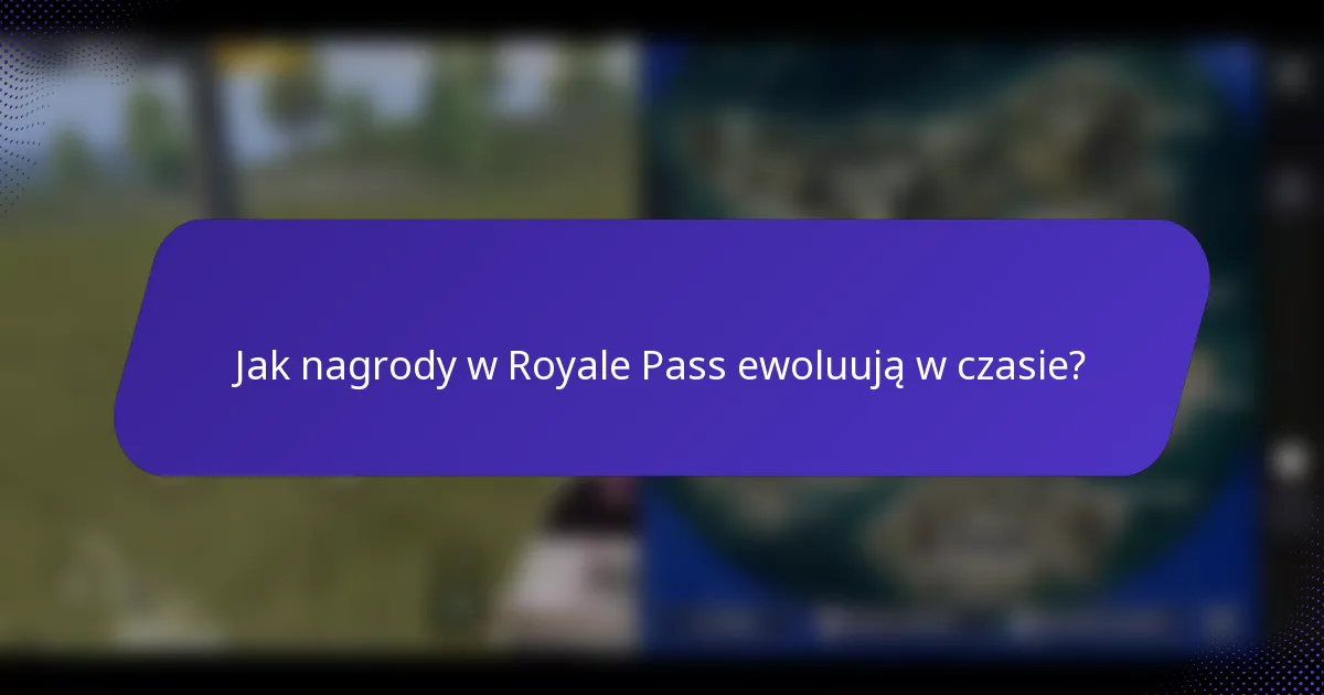 Jak nagrody w Royale Pass ewoluują w czasie?
