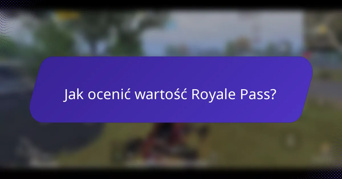 Jak ocenić wartość Royale Pass?