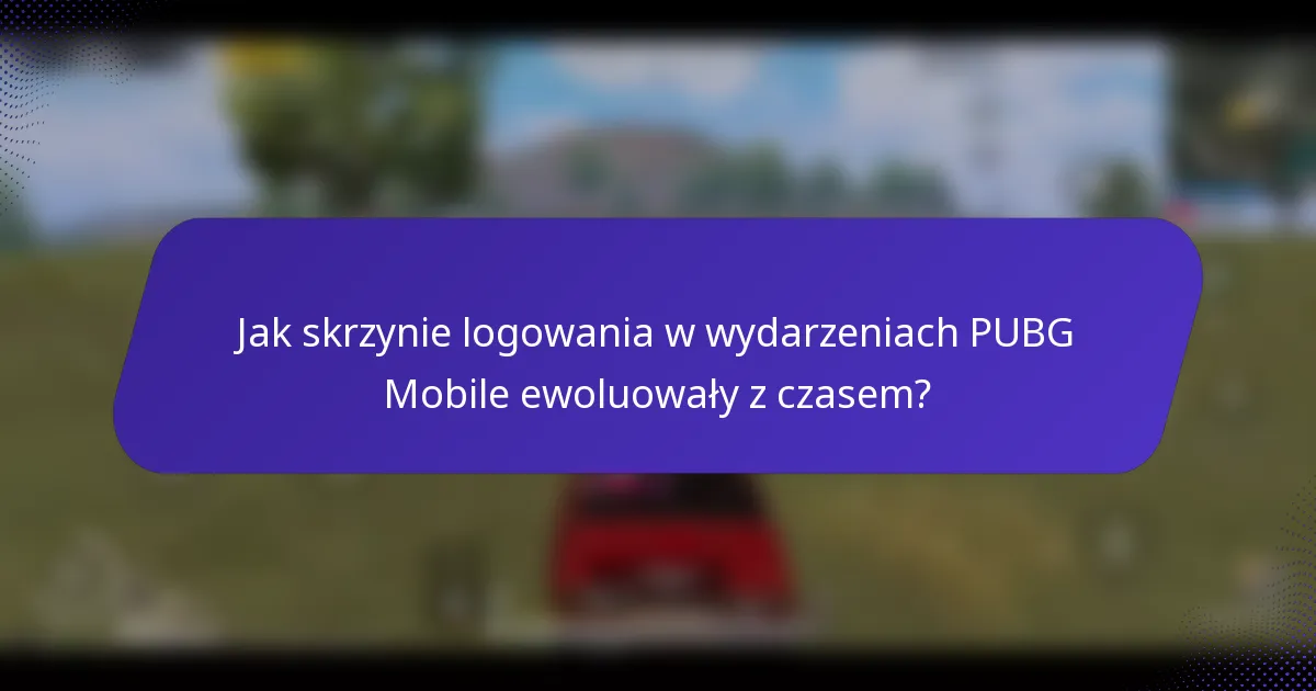 Jak skrzynie logowania w wydarzeniach PUBG Mobile ewoluowały z czasem?