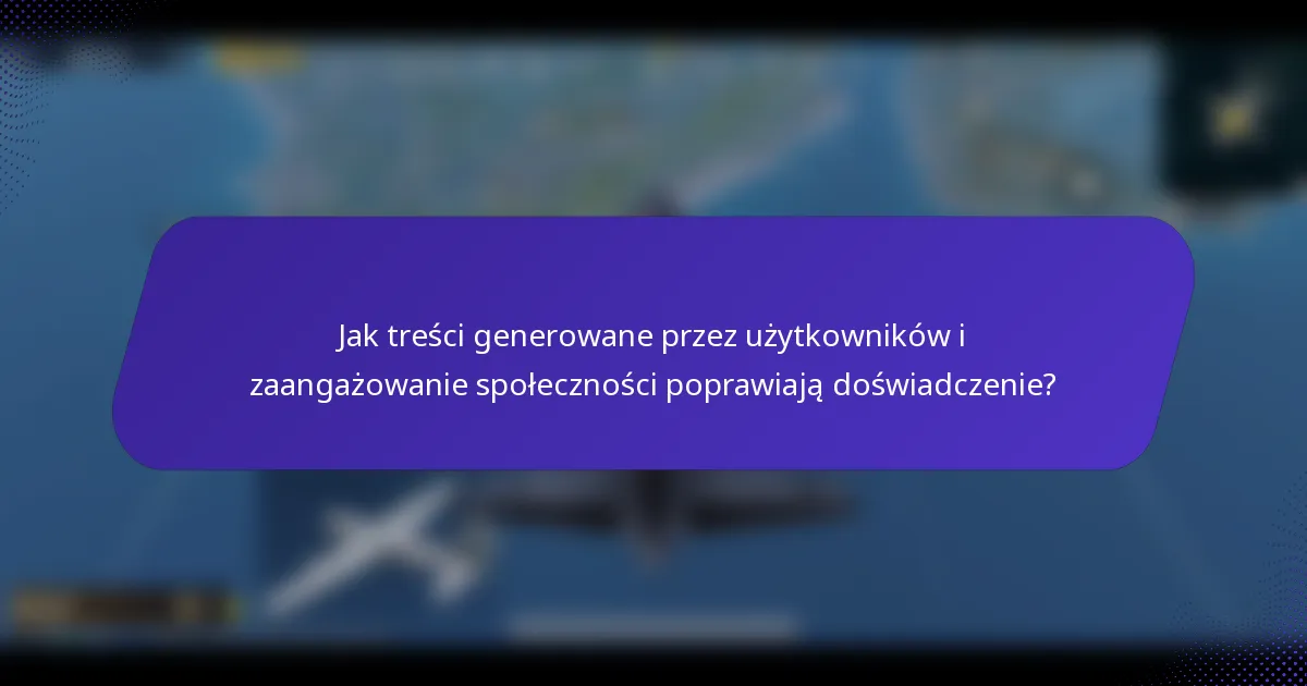 Jak treści generowane przez użytkowników i zaangażowanie społeczności poprawiają doświadczenie?