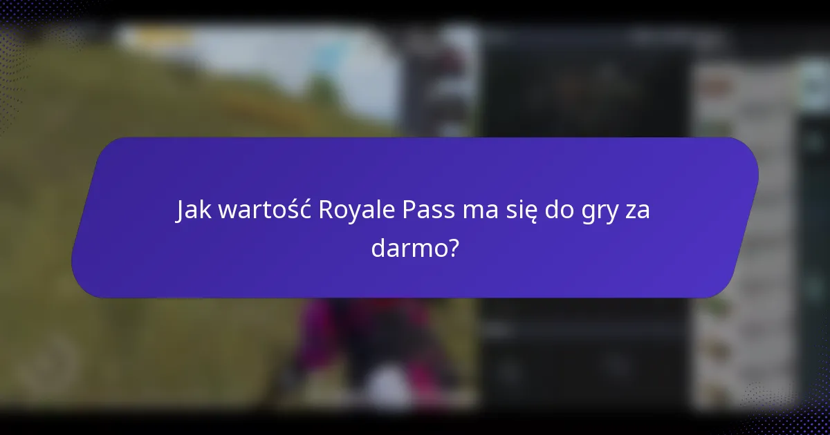 Jak wartość Royale Pass ma się do gry za darmo?