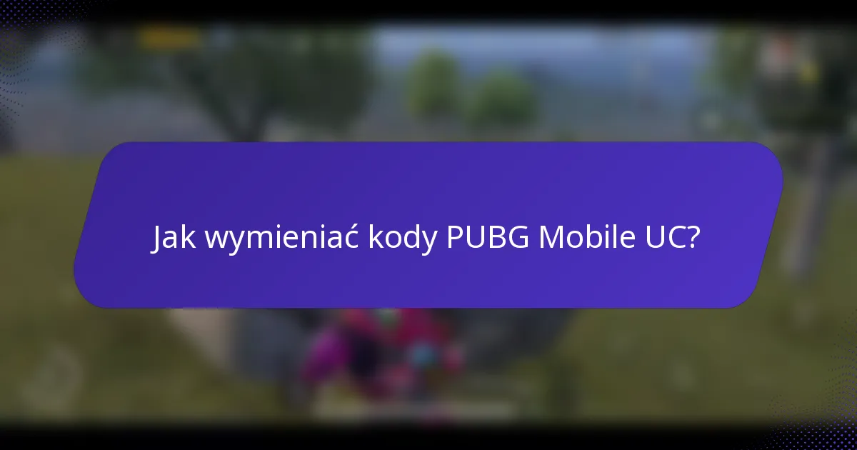 Jak wymieniać kody PUBG Mobile UC?