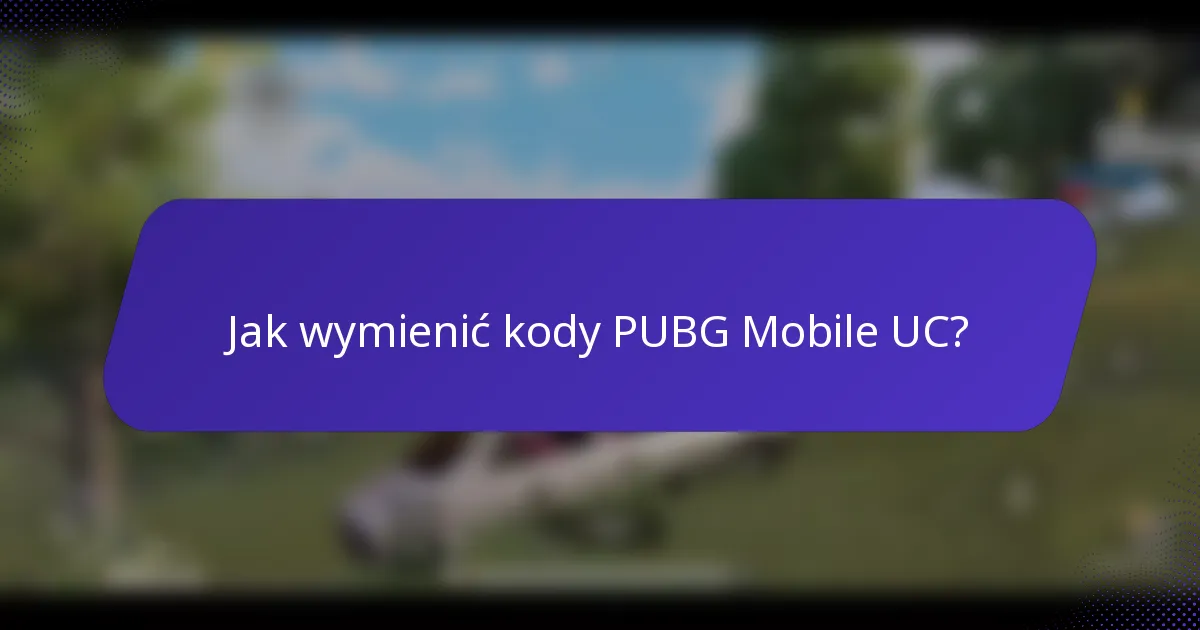 Jak wymienić kody PUBG Mobile UC?