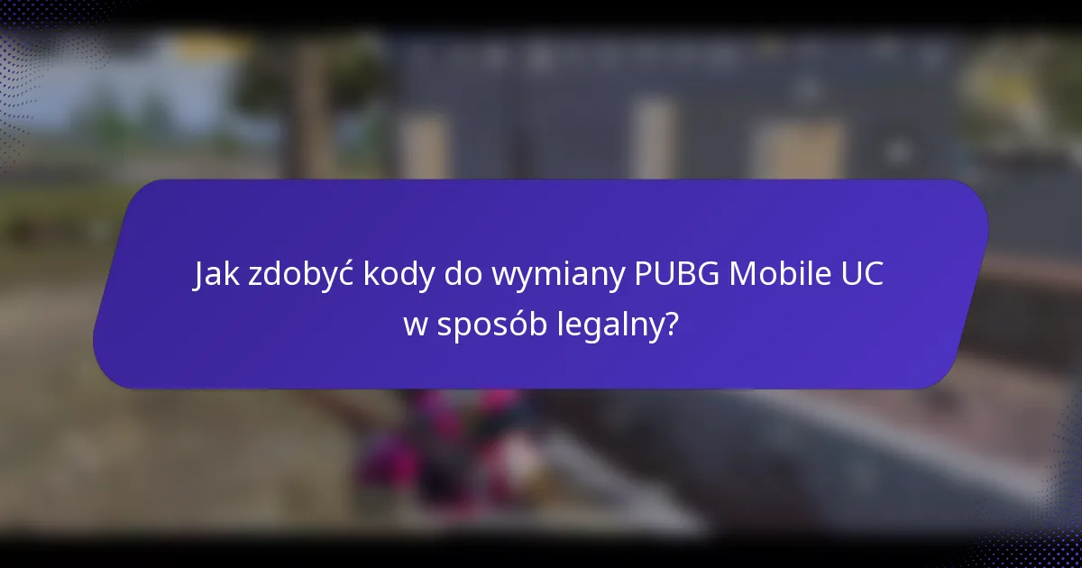 Jak zdobyć kody do wymiany PUBG Mobile UC w sposób legalny?