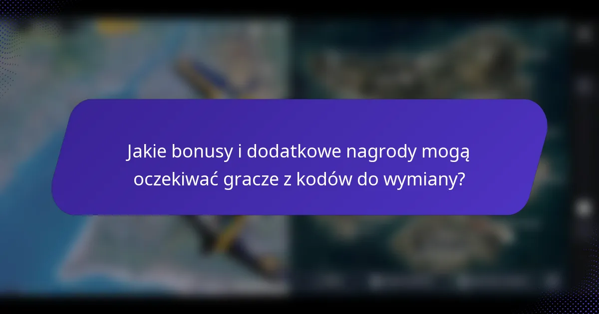 Jakie bonusy i dodatkowe nagrody mogą oczekiwać gracze z kodów do wymiany?