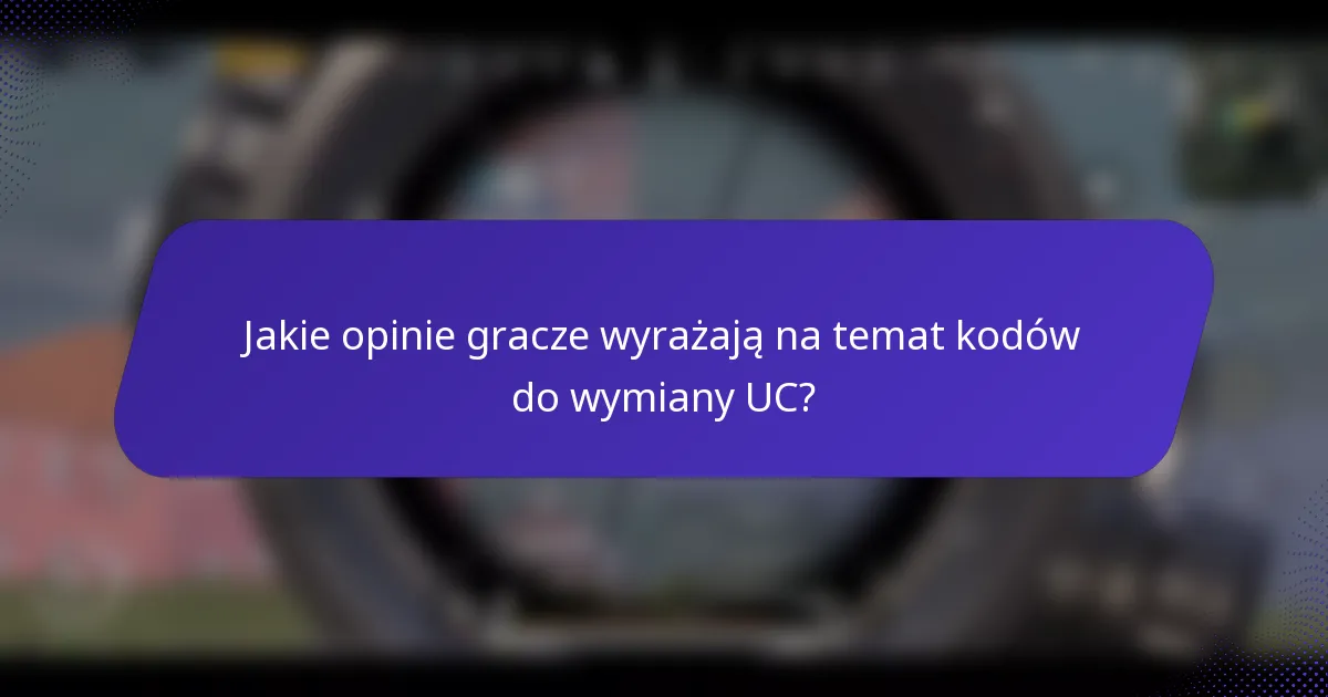 Jakie opinie gracze wyrażają na temat kodów do wymiany UC?