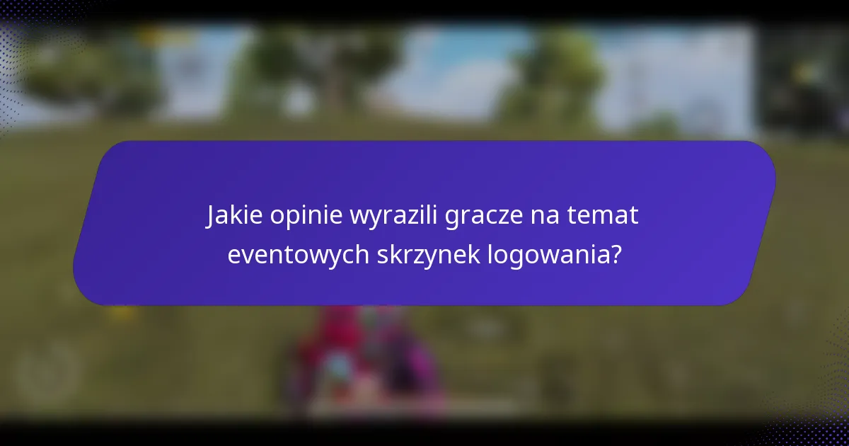 Jakie opinie wyrazili gracze na temat eventowych skrzynek logowania?