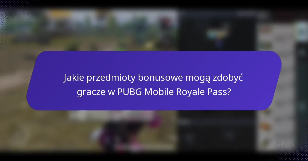 Jakie przedmioty bonusowe mogą zdobyć gracze w PUBG Mobile Royale Pass?