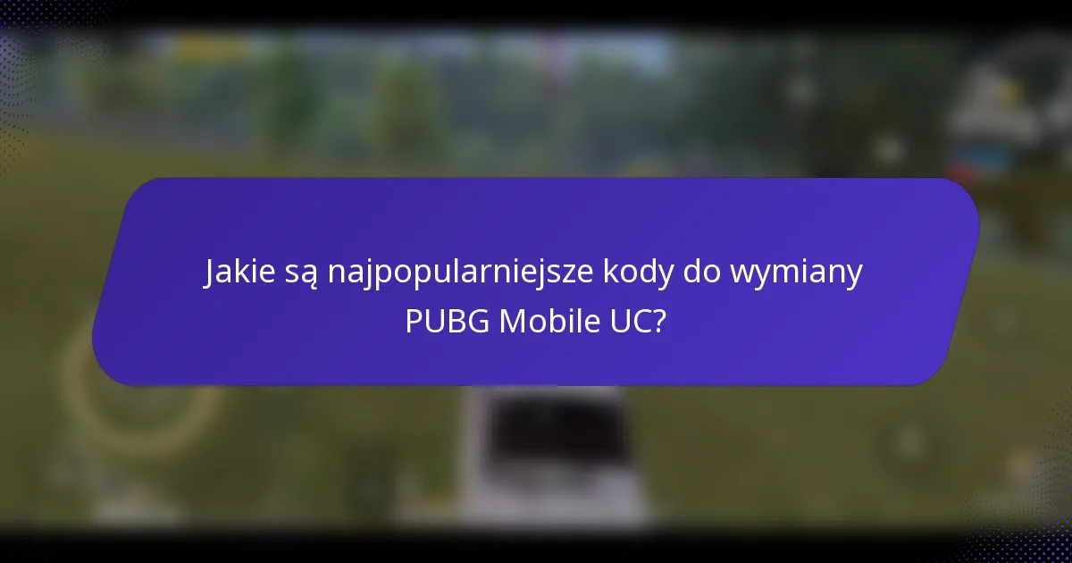 Jakie są najpopularniejsze kody do wymiany PUBG Mobile UC?