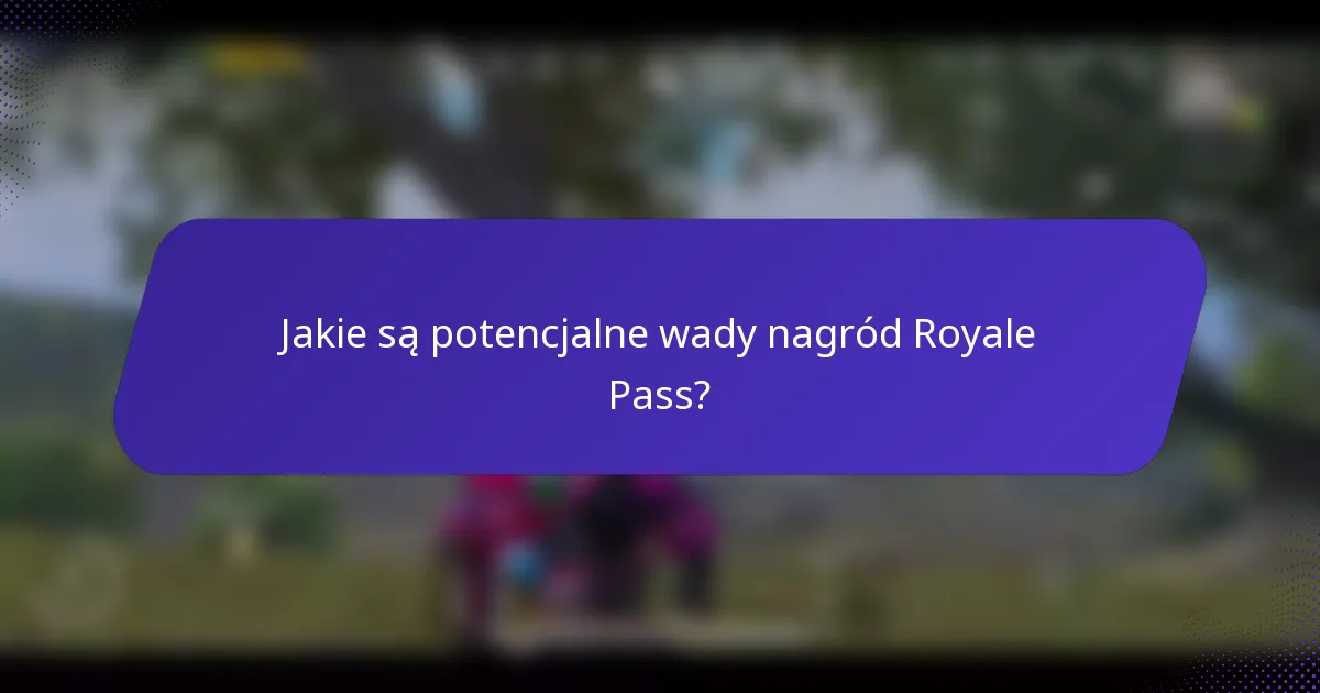 Jakie są potencjalne wady nagród Royale Pass?