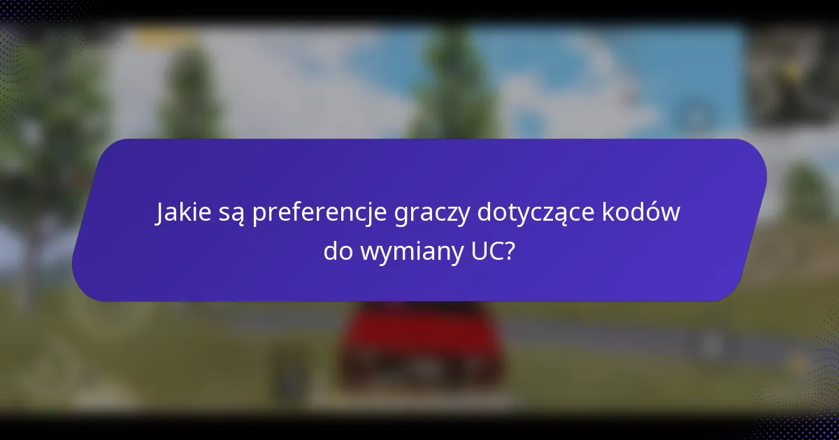 Jakie są preferencje graczy dotyczące kodów do wymiany UC?