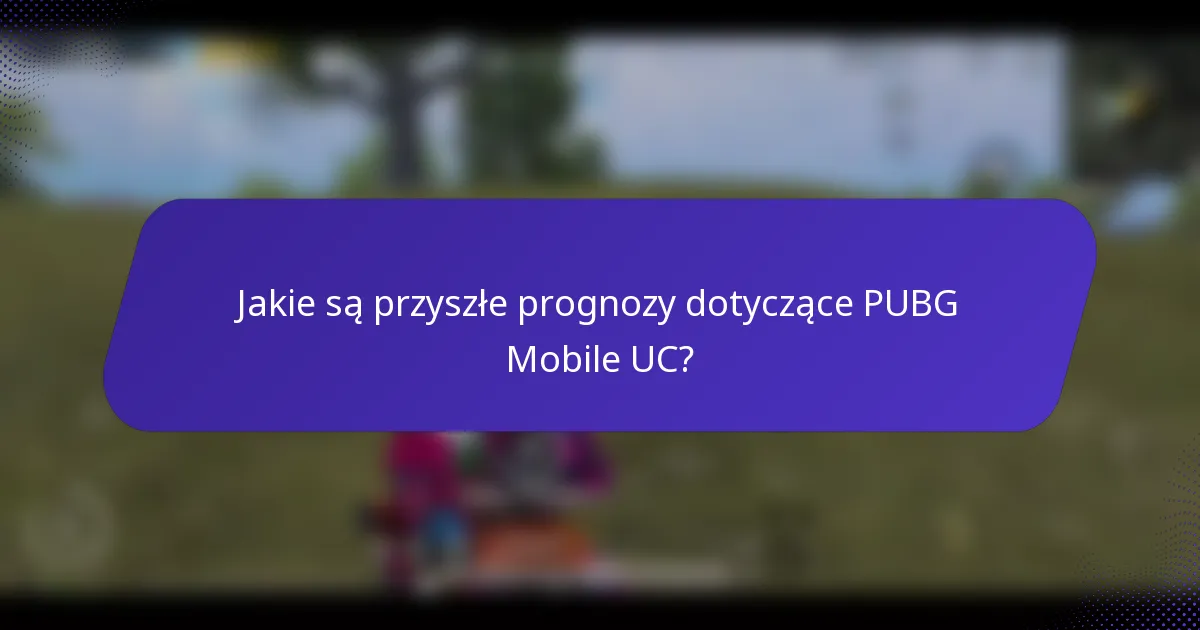 Jakie są przyszłe prognozy dotyczące PUBG Mobile UC?
