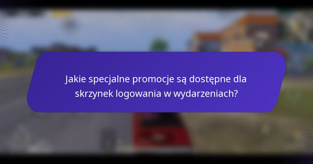 Jakie specjalne promocje są dostępne dla skrzynek logowania w wydarzeniach?