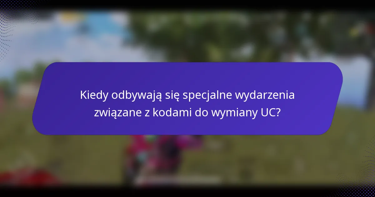 Kiedy odbywają się specjalne wydarzenia związane z kodami do wymiany UC?